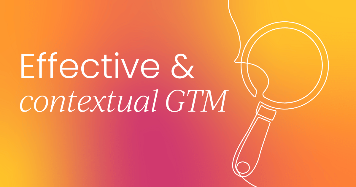 How product marketers lead effective and contextual GTM